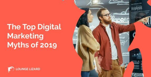 The Top Digital Marketing Myths of 2019