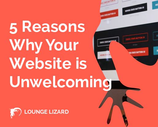 5 Reasons Why Your Website is Unwelcoming