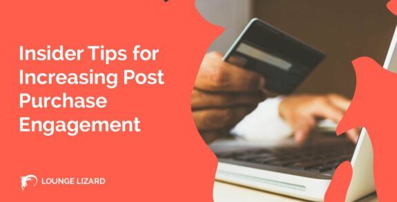 Insider Tips for Increasing Post Purchase Engagement