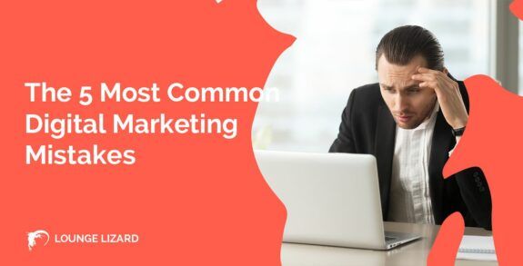 5 Most Common Digital Marketing Mistakes