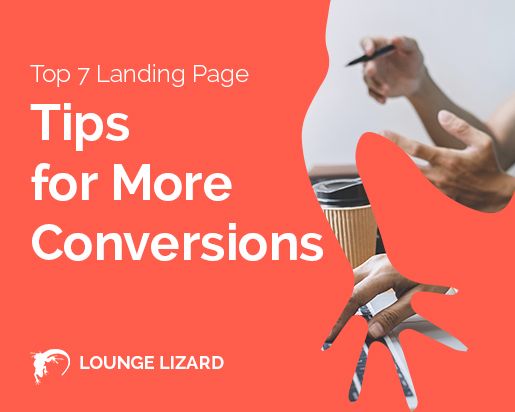 Top 7 Landing Page Tips for More Conversions