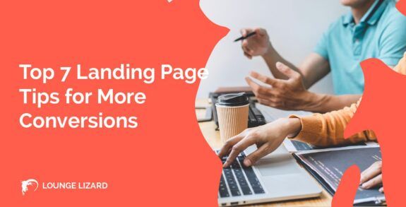 Top 7 Landing Page Tips for More Conversions