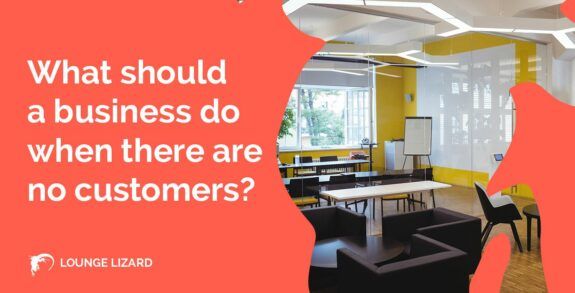 What should a business do when there are no customers