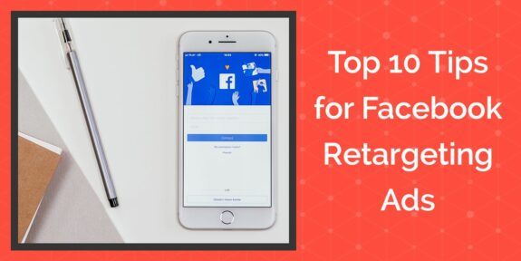 Top 10 Tips for Facebook Retargeting Ads Blog