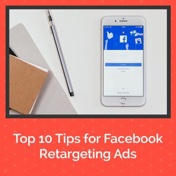 Top 10 Tips for Facebook Retargeting Ads Social Media