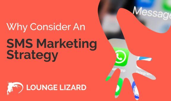Why Consider an SMS Marketing Strategy with Lounge Lizard